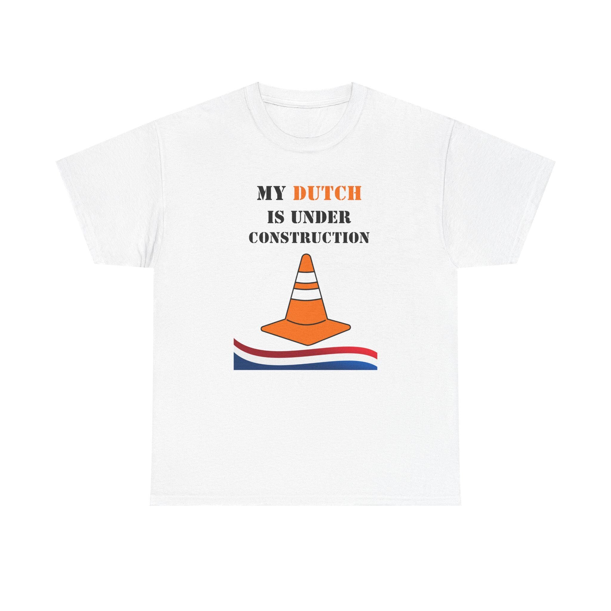 My Dutch Is Under Construction Shirt • Funny Dutch Learning Tee • Netherlands Language Gift • Unisex Construction T-Shirt • Dutch Learner Ap