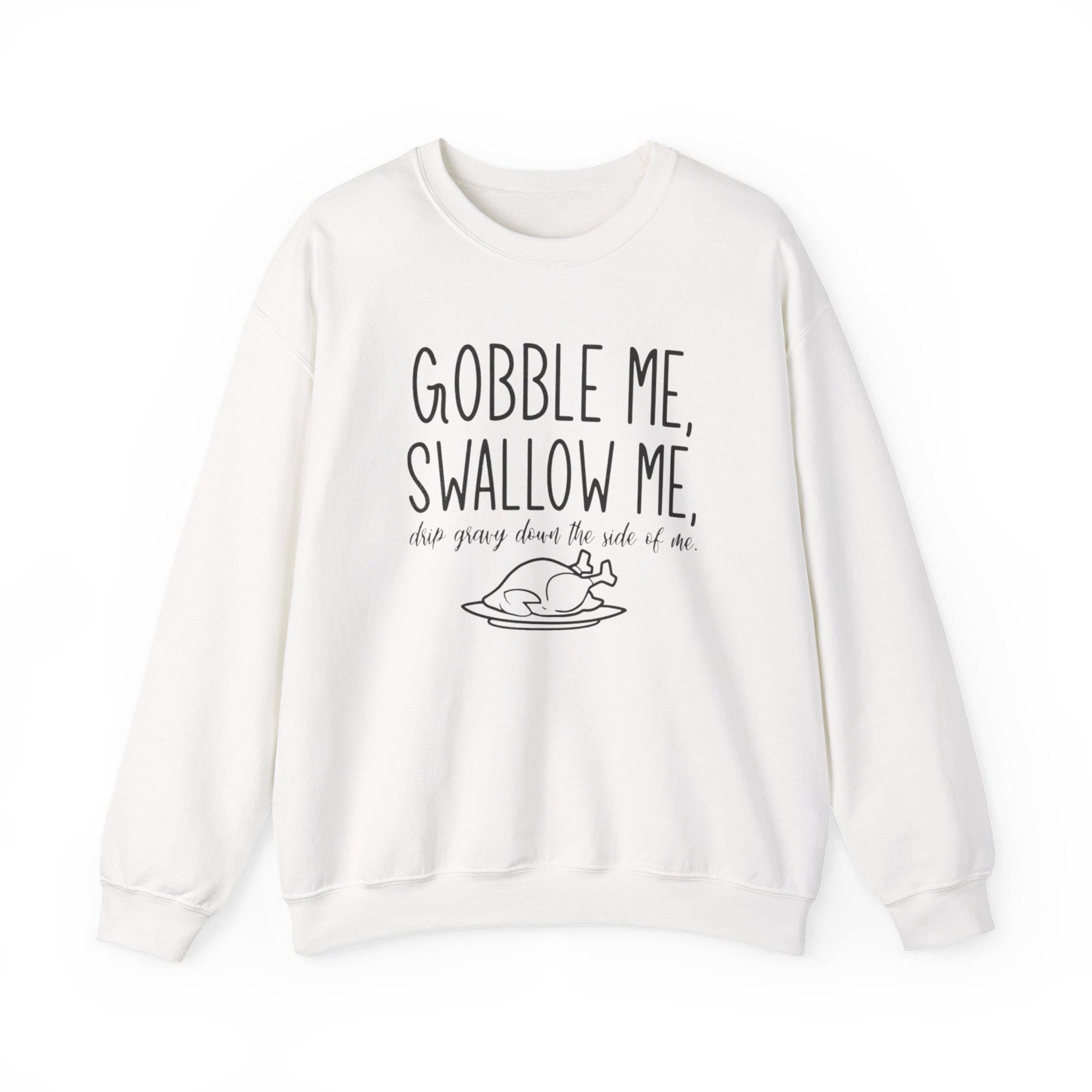 Gobble Me Swallow Me Thanksgiving Sweatshirt – Funny Turkey Day Crewneck, Fall Holiday Shirt, Cozy Unisex Pullover