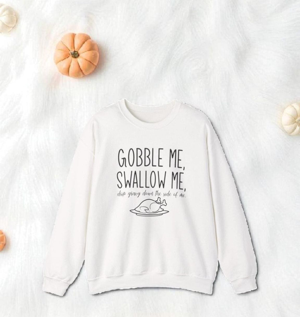 Gobble Me Swallow Me Thanksgiving Sweatshirt – Funny Turkey Day Crewneck, Fall Holiday Shirt, Cozy Unisex Pullover