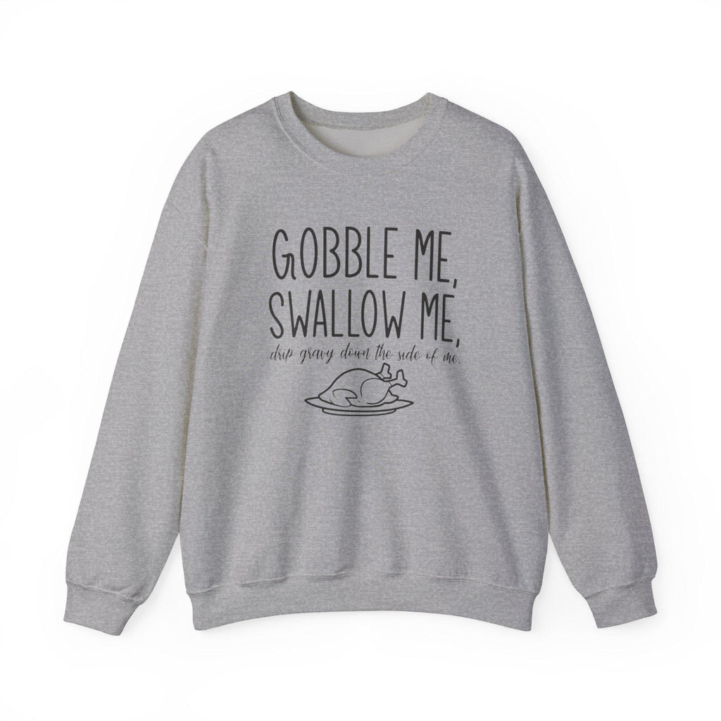 Gobble Me Swallow Me Thanksgiving Sweatshirt – Funny Turkey Day Crewneck, Fall Holiday Shirt, Cozy Unisex Pullover